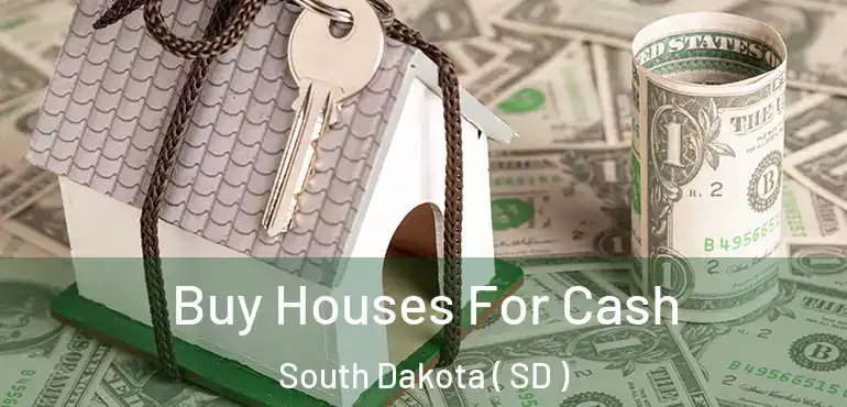  Buy Houses For Cash South Dakota ( SD )