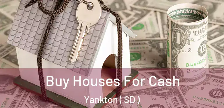  Buy Houses For Cash Yankton ( SD )