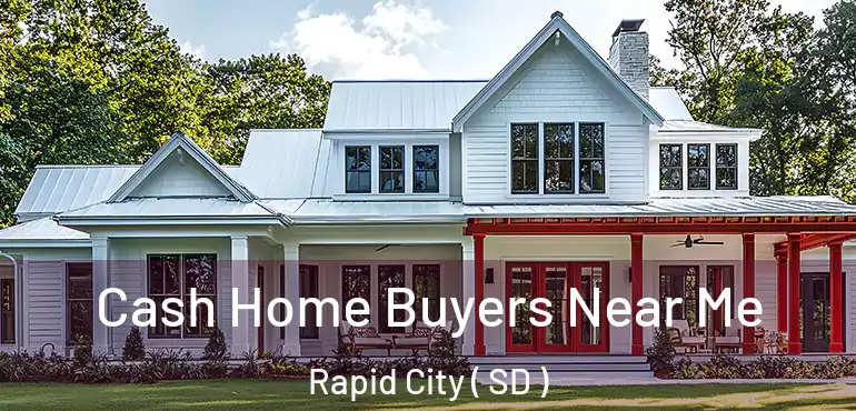  Cash Home Buyers Near Me Rapid City ( SD )