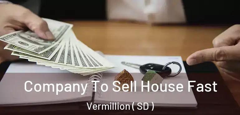  Company To Sell House Fast Vermillion ( SD )