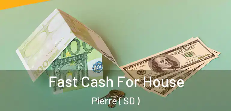  Fast Cash For House Pierre ( SD )