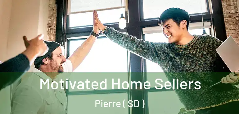  Motivated Home Sellers Pierre ( SD )