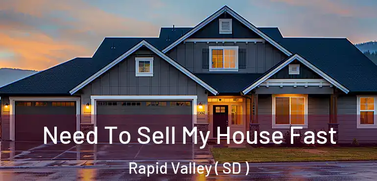  Need To Sell My House Fast Rapid Valley ( SD )