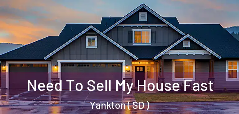  Need To Sell My House Fast Yankton ( SD )