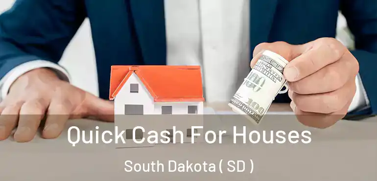  Quick Cash For Houses South Dakota ( SD )