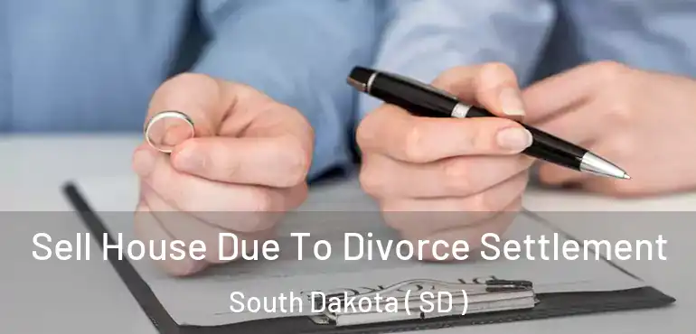  Sell House Due To Divorce Settlement South Dakota ( SD )