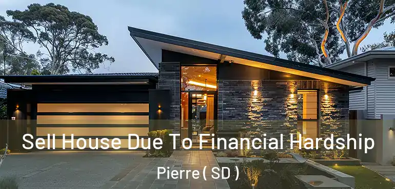  Sell House Due To Financial Hardship Pierre ( SD )