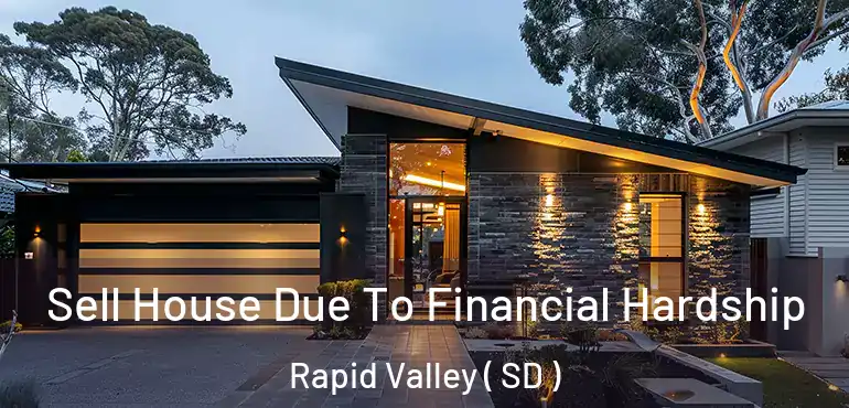  Sell House Due To Financial Hardship Rapid Valley ( SD )