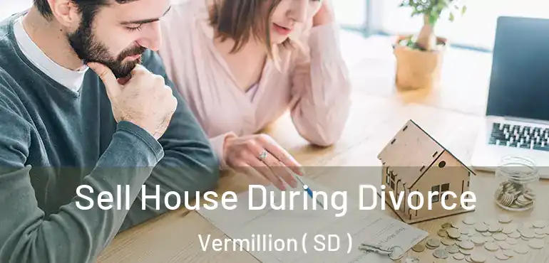  Sell House During Divorce Vermillion ( SD )
