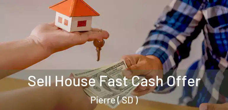  Sell House Fast Cash Offer Pierre ( SD )