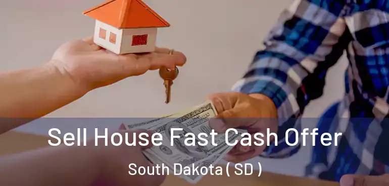  Sell House Fast Cash Offer South Dakota ( SD )