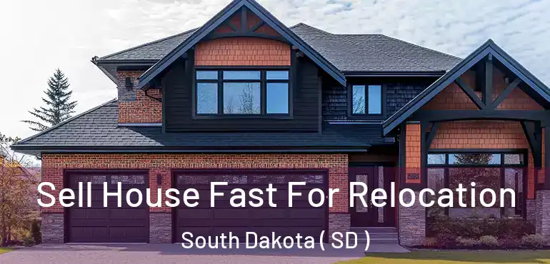  Sell House Fast For Relocation South Dakota ( SD )