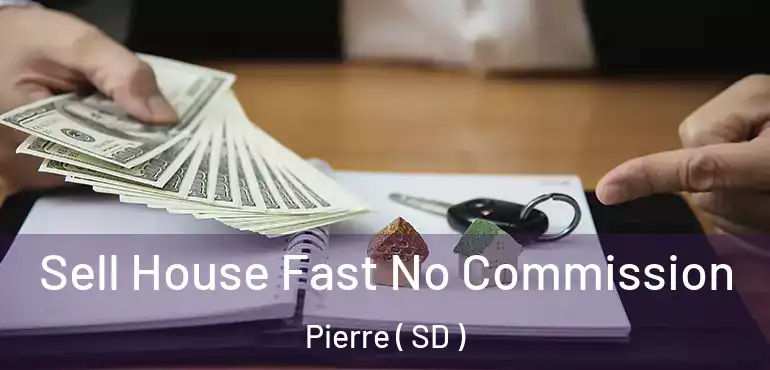  Sell House Fast No Commission Pierre ( SD )