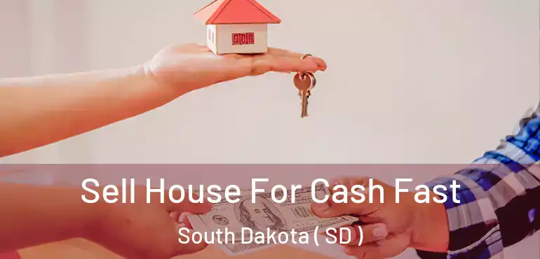  Sell House For Cash Fast South Dakota ( SD )