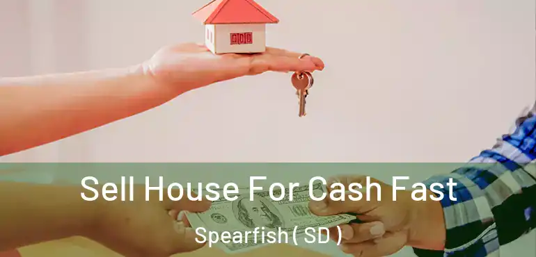  Sell House For Cash Fast Spearfish ( SD )
