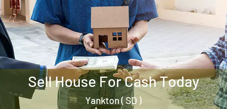  Sell House For Cash Today Yankton ( SD )