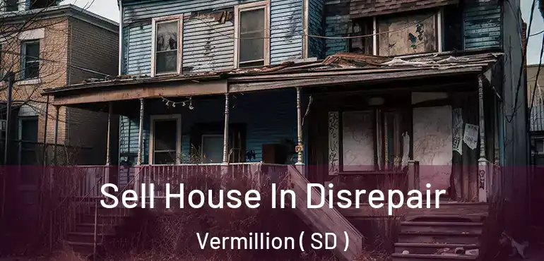  Sell House In Disrepair Vermillion ( SD )