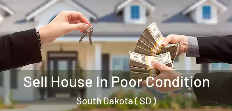  Sell House In Poor Condition South Dakota ( SD )