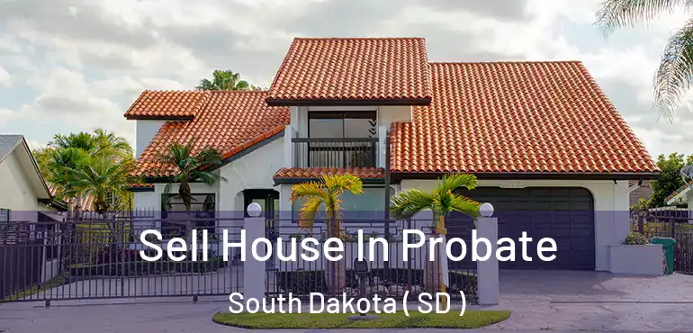  Sell House In Probate South Dakota ( SD )