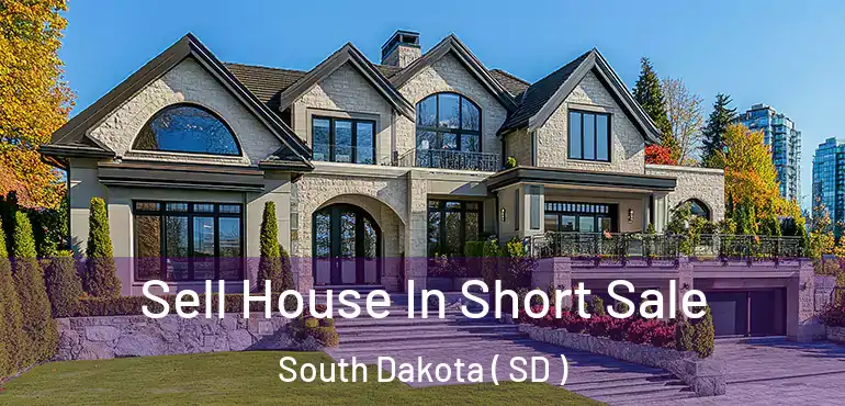  Sell House In Short Sale South Dakota ( SD )