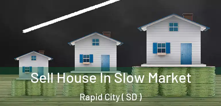 Sell House In Slow Market Rapid City ( SD )