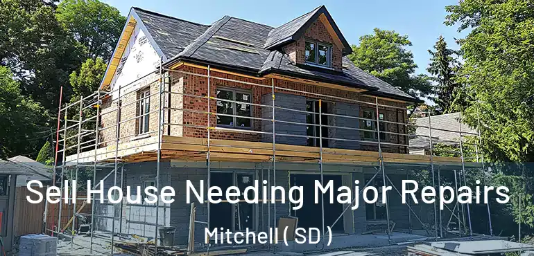  Sell House Needing Major Repairs Mitchell ( SD )