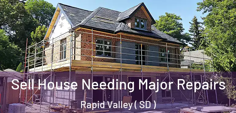  Sell House Needing Major Repairs Rapid Valley ( SD )