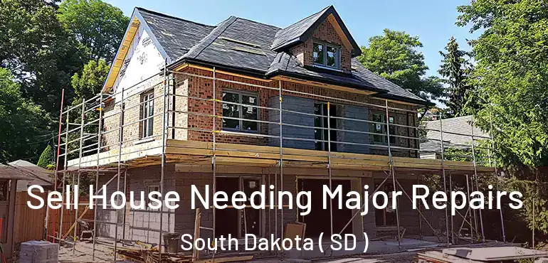  Sell House Needing Major Repairs South Dakota ( SD )