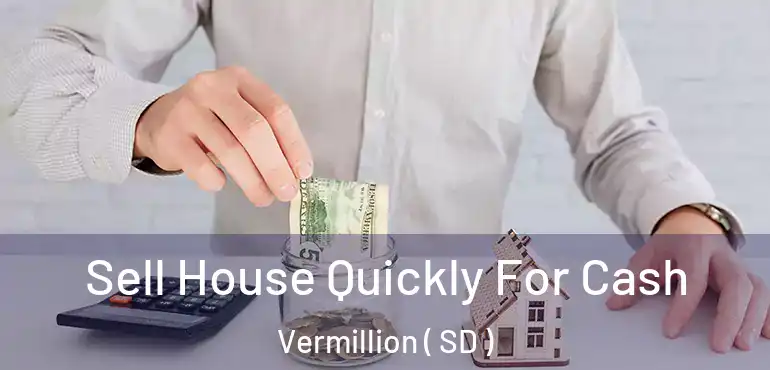  Sell House Quickly For Cash Vermillion ( SD )