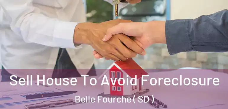  Sell House To Avoid Foreclosure Belle Fourche ( SD )
