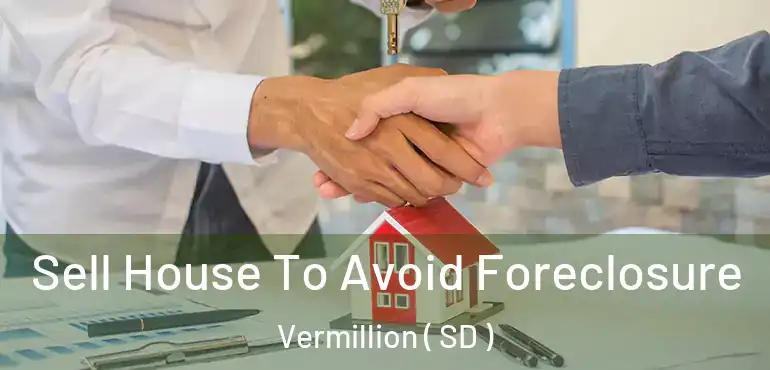  Sell House To Avoid Foreclosure Vermillion ( SD )