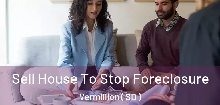  Sell House To Stop Foreclosure Vermillion ( SD )