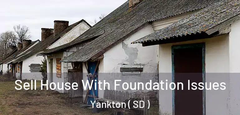  Sell House With Foundation Issues Yankton ( SD )