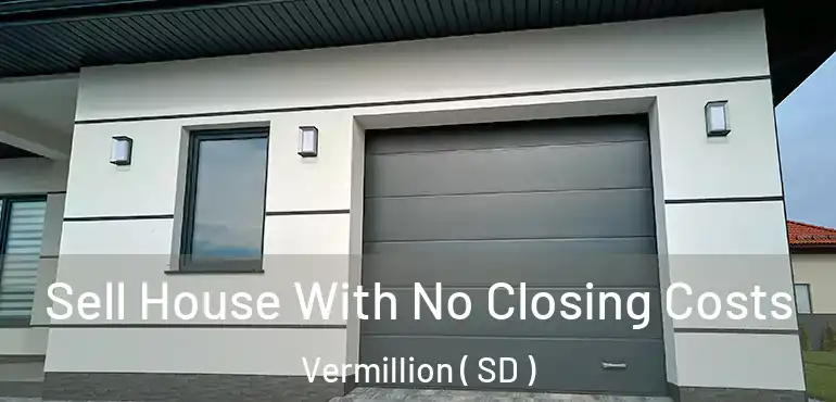  Sell House With No Closing Costs Vermillion ( SD )
