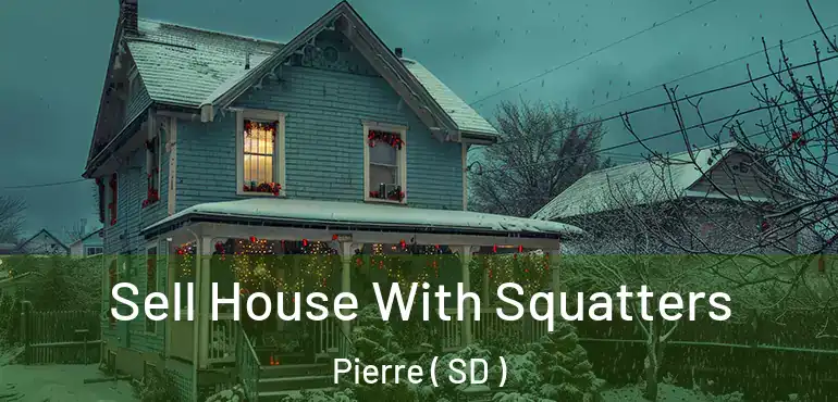  Sell House With Squatters Pierre ( SD )
