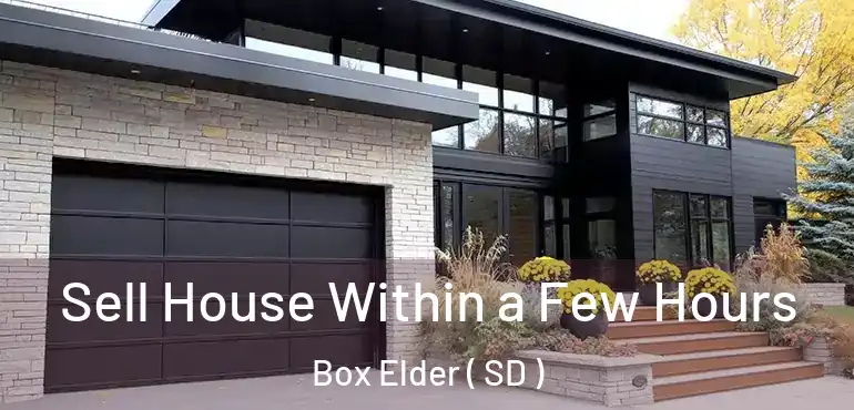  Sell House Within a Few Hours Box Elder ( SD )