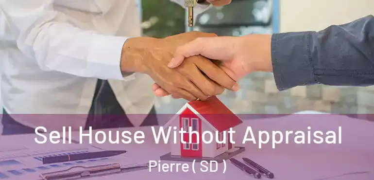  Sell House Without Appraisal Pierre ( SD )
