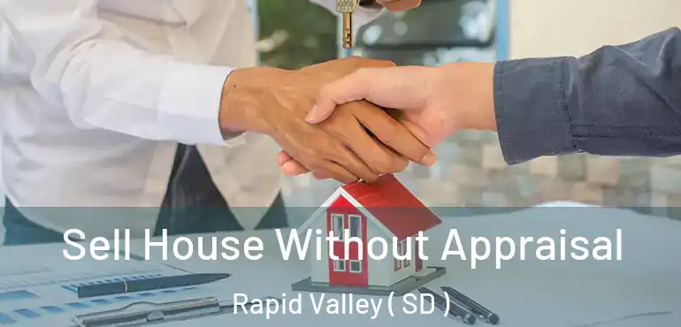  Sell House Without Appraisal Rapid Valley ( SD )