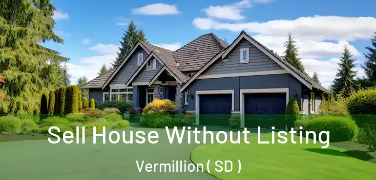  Sell House Without Listing Vermillion ( SD )