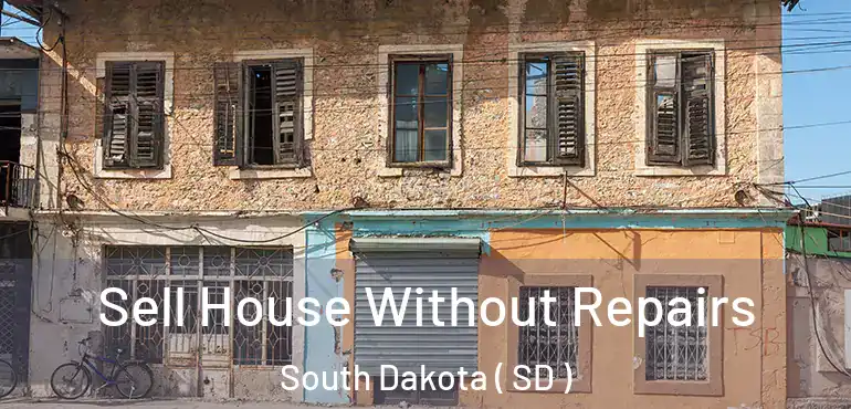  Sell House Without Repairs South Dakota ( SD )